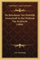 De Beteekenis Van Wettelijk Voorschrift In Het Wetboek Van Strafrecht (1890) 116671750X Book Cover