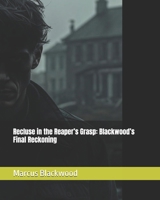 Recluse in the Reaper’s Grasp: Blackwood’s Final Reckoning B0G7C8LTCJ Book Cover