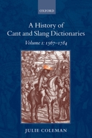 A History of Cant and Slang Dictionaries: Volume 1: 1567-1784 0199254710 Book Cover