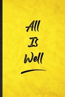 All Is Well: Funny Blank Lined Positive Motivation Notebook/ Journal, Graduation Appreciation Gratitude Thank You Souvenir Gag Gift, Modern Cute Graphic 110 Pages 1712431315 Book Cover