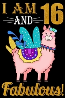 I Am 16 And Fabulous!: 16 Year Old Llama Birthday Gift Notebook, Happy Birthday Gift Composition Book, Funny Llama Birthday Gift Notebook 169562162X Book Cover