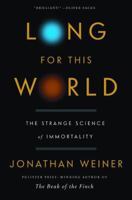 Long For This World: The Strange Science of Immortality 0060765399 Book Cover