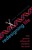 Redesigning Life: How genome editing will transform the world 0198766831 Book Cover