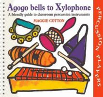 Agogo Bells to Xylophone: A Friendly Guide to Classroom Percussion Instruments 0713643145 Book Cover