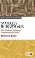 Stateless in South Asia: The Chakmas Between Bangladesh and India 8132102363 Book Cover