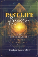 Past Life Regression and Conversations with the Higher Self B0DZ4BRT73 Book Cover