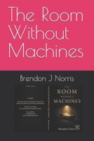 The Room Without Machines B0GWCLPXYW Book Cover