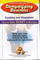 Demystifying Business With Cookies And Elephants: How to Make Money in Business: How You Can Improve Upon, Invest In And Succeed In Business 088391137X Book Cover