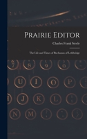 Prairie Editor: the Life and Times of Buchanan of Lethbridge 101453965X Book Cover