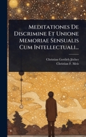 Meditationes De Discrimine Et Unione Memoriae Sensualis Cum Intellectuali... (Latin Edition) 1024948617 Book Cover
