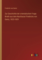 Zur Geschichte der orientalischen Frage: Briefe aus dem Nachlasse Friedrichs von Gentz, 1823-1829 3368642502 Book Cover