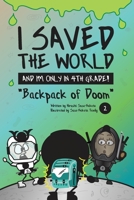 I Saved the World and I'm Only in 4th Grade! : Backpack of Doom 1733236929 Book Cover