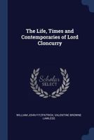 The Life, Times and Contemporaries of Lord Cloncurry 1018002731 Book Cover