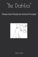 Be Dahlia: Please Don’t Bully the School Principal B0F7M3NVJM Book Cover