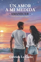 Un amor a mi medida: Amanecer (Spanish Edition) 1979218706 Book Cover