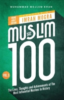 The Muslim 100 YA Edition Volume 3: The Lives, Thoughts and Achievements of the Most Influential Muslims in History 1847742661 Book Cover