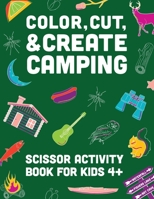 Color, Cut, & Create Camping: Scissor craft activity book for kids B0BKR81X8Z Book Cover