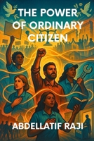 The Power of the Ordinary Citizen: How Everyday People Shape History, Economy, and Society 1963876547 Book Cover