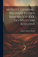 Mutató, General-Register zu den Bänden XIII-XXX. des Földtani Közlöny 1021554502 Book Cover