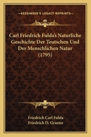 Carl Friedrich Fulda's Naturliche Geschichte Der Teutschen Und Der Menschlichen Natur (1795) 1166043797 Book Cover