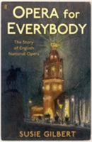 Opera for Everybody: The Story of English National Opera 0571224946 Book Cover