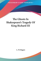 The Ghosts In Shakespeare's Tragedy Of King Richard III 1425309488 Book Cover