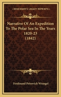 Narrative Of An Expedition To The Polar Sea In The Years 1820-23 116490910X Book Cover