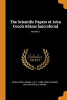 The Scientific Papers of John Couch Adams [microform]; Volume 1 1021477850 Book Cover