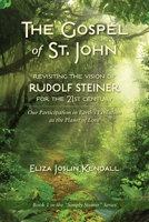 THE GOSPEL OF ST. JOHN - Revisiting the Vision of Rudolf Steiner for the 21st Century: Our Participation in Earth's Evolution as the Planet of Love (Simply Steiner) 1734262702 Book Cover
