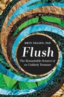 Flush: The Remarkable Science of an Unlikely Treasure 1538720027 Book Cover