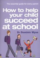 How to Help Your Child Succeed at School: The Essential Guide for Every Parent 0273714031 Book Cover