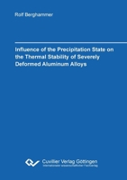 Influence of the Precipitation state on the Thermal Stability of Severely Deformed Aluminum Alloys 3954048310 Book Cover
