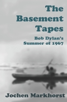 The Basement Tapes: Bob Dylan's Summer of 1967 B087SJSZX6 Book Cover