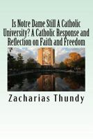 Is Notre Dame Still a Catholic University? a Catholic Reflection on Faith and Freedom: Before and Beyond the Vagina Monologues and Queer Films 1517402727 Book Cover