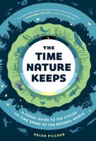 The Time Nature Keeps: A Visual Guide to the Cycles and Time Spans of the Natural World 1615199527 Book Cover