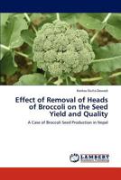 Effect of Removal of Heads of Broccoli on the Seed Yield and Quality: A Case of Broccoli Seed Production in Nepal 3846524360 Book Cover