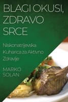 Blagi Okusi, Zdravo Srce: Niskonatrijevska Kuharica za Aktivno Zdravlje 1835508472 Book Cover