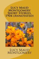 Lucy Maud Montgomery Short Stories: 1904 1973714531 Book Cover