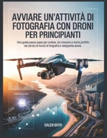 Avviare un'attività di fotografia con droni per principianti (Italian Edition) B0H3WG4142 Book Cover