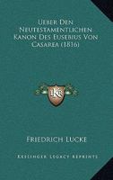 Ueber Den Neutestamentlichen Kanon Des Eusebius Von Casarea (1816) 1160262918 Book Cover