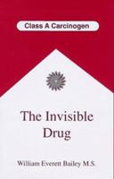 The Invisible Drug 0965379337 Book Cover