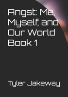 Angst: Me, Myself, and Our World Book 1 B09GJP51KY Book Cover