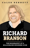 Richard Branson: The Biography of a Billionaire Business Icon B08QRVJ5W3 Book Cover