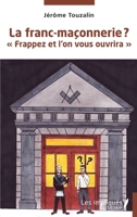 La franc-maçonnerie ?: "Frappez et l'on vous ouvrira" (French Edition) 2385418851 Book Cover