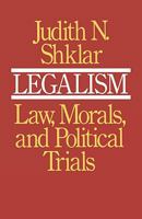 Legalism: Law, Morals, and Political Trials 0674523512 Book Cover