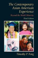 The Contemporary Asian American Experience: Beyond the Model Minority (3rd Edition) 0130918342 Book Cover