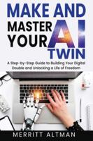 Make and Master Your AI Twin: A Step-by-Step Guide to Building Your Digital Double and Unlocking a Life of Freedom B0G257YC1B Book Cover