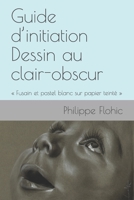Guide d’initiation  Dessin au clair-obscur: « Fusain et pastel blanc sur papier teinté » (French Edition) 2917884002 Book Cover