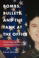 Bombs, Bullets, and the Tank at the Office: Protecting America on Diplomacy's Front Lines B08R8XTKK6 Book Cover