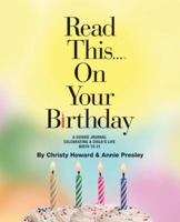 Read This...on Your Birthday: Celebrating a Child's Life Birth to 21 0988342537 Book Cover